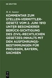 Book cover of Kommentar zum Stellenvermittlergesetz vom 2. Juni 1910 unter besonderer Berücksichtigung des zivilrechtlichen Gesetzesinhalts mit den Ausführungsbestimmungen für Preußen, Bayern, Sachsen by M. K. Samter