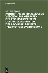 Book cover of Kommentar zur Bayerischen Verordnung, Gebühren der Rechtsanwälte in den Angelegenheiten der Rechtspflege betr. (Rechtspflegeverordnung) by Max Friedlaender