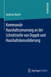 Book cover of Kommunale Haushaltssteuerung an der Schnittstelle von Doppik und Haushaltskonsolidierung by Andreas Burth