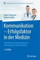Book cover of Kommunikation - Erfolgsfaktor in der Medizin (2nd ed.) by Patric P. Kutscher