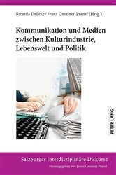 Book cover of Kommunikation und Medien zwischen Kulturindustrie, Lebenswelt und Politik by Franz Gmainer-Pranzl