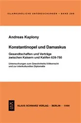 Book cover of Konstantinopel und Damaskus: Gesandtschaften und Verträge zwischen Kaisern und Kalifen 639-750 by Andreas Kaplony
