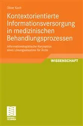 Book cover of Kontextorientierte Informationsversorgung in medizinischen Behandlungsprozessen by Oliver Koch