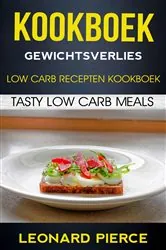 Book cover of Kookboek: Gewichtsverlies: Low Carb Recepten Kookboek: Tasty Low Carb Meals by Leonard Pierce