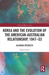 Book cover of Korea and the Evolution of the American-Australian Relationship, 1947–53 by Daniel Fazio