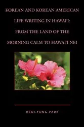 Book cover of Korean and Korean American Life Writing in Hawai'i by Heui-Yung Park