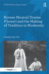 Book cover of Korean Musical Drama: P'ansori and the Making of Tradition in Modernity by Haekyung Um