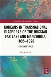 Book cover of Koreans in Transnational Diasporas of the Russian Far East and Manchuria, 1895–1920 by Hye Ok Park