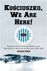 Book cover of Kosciuszko, We Are Here! by Janusz Cisek