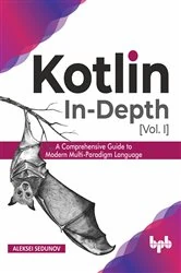 Book cover of Kotlin In-Depth [Vol-I] by Aleksei Sedunov