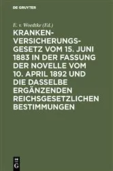 Book cover of Krankenversicherungsgesetz vom 15. Juni 1883 in der Fassung der Novelle vom 10. April 1892 und die dasselbe ergänzenden reichsgesetzlichen Bestimmungen (5th ed.) by E. v. Woedtke