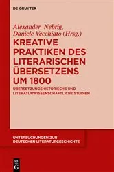 Book cover of Kreative Praktiken des literarischen Übersetzens um 1800 by Alexander Nebrig