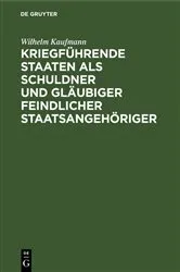 Book cover of Kriegführende Staaten als Schuldner und Gläubiger feindlicher Staatsangehöriger by Unknown