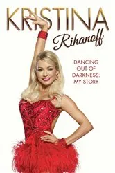 Book cover of Kristina Rihanoff: Dancing Out of Darkness - My Story by Kristina Rhianoff