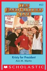Book cover of Kristy for President (The Baby-Sitters Club #53) by Ann M. Martin