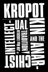 Book cover of Kropotkin and the Anarchist Intellectual Tradition by Jim Mac Laughlin