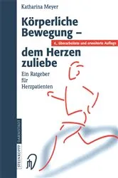 Book cover of Körperliche Bewegung - dem Herzen zuliebe (4th ed.) by Katharina Meyer