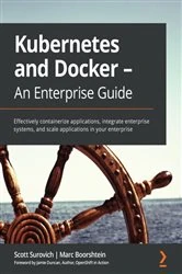 Book cover of Kubernetes and Docker - An Enterprise Guide by Scott Surovich