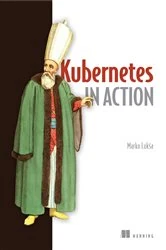 Book cover of Kubernetes in Action by Marko Luksa