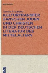 Book cover of Kulturtransfer zwischen Juden und Christen in der deutschen Literatur des Mittelalters by Martin Przybilski