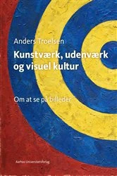 Book cover of Kunstværk, udenværk og visuel kultur by Anders Troelse