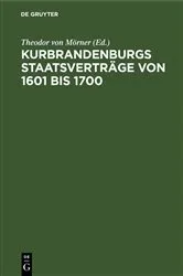 Book cover of Kurbrandenburgs Staatsverträge von 1601 bis 1700 by Theodor von Mörner