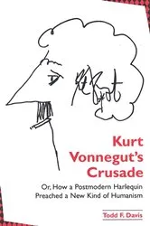 Book cover of Kurt Vonnegut's Crusade; or, How a Postmodern Harlequin Preached a New Kind of Humanism by Todd F. Davis