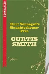 Book cover of Kurt Vonnegut's Slaughterhouse-Five: Bookmarked by Curtis Smith