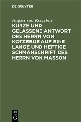 Book cover of Kurze und gelassene Antwort des Herrn von Kotzebue auf eine lange und heftige Schmähschrift des Herrn von Masson by August von Kotzebue