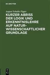 Book cover of Kurzer Abriß der Logik und Erkenntnislehre auf naturwissenschaftlicher Grundlage by August Schulte-Tigges
