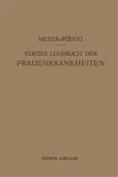Book cover of Kurzes Lehrbuch der Frauenkrankheiten (5th ed.) by Hans Meyer-Rüegg
