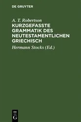 Book cover of Kurzgefasste Grammatik des Neutestamentlichen Griechisch by A. T. Robertson
