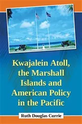 Book cover of Kwajalein Atoll, the Marshall Islands and American Policy in the Pacific by Ruth Douglas Currie
