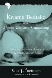 Book cover of Kwame Bediako and African Christian Scholarship by Sara J. Fretheim