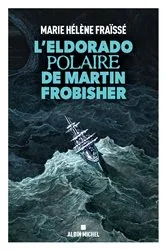 Book cover of L Eldorado polaire de Martin Frobisher by Marie-Hélène Fraïssé