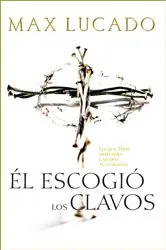Book cover of Él escogió los clavos by Max Lucado