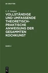 Book cover of L. F. Jungius: Vollständige und umfassende theoretisch-praktische Anweisung der gesammten Kochkunst. Band 2 by L. F. Jungius