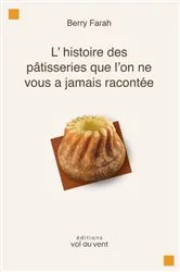 Book cover of l' histoire des pâtisseries que l'on ne vous a jamais racontée by Berry Farah