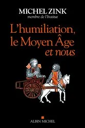 Book cover of L Humiliation le Moyen Âge et nous by Michel Zink