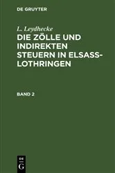 Book cover of L. Leydhecke: Die Zölle und indirekten Steuern in Elsaß-Lothringen. Band 2 by L. Leydhecke