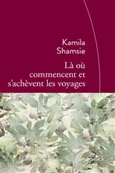 Book cover of Là où commencent et s'achèvent les voyages by Kamila Shamsie