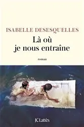 Book cover of Là où je nous entraîne by Isabelle Desesquelles