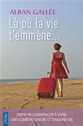 Book cover of Là où la vie t'emmène by Alban Gallée