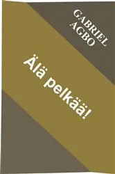 Book cover of Älä pelkää! by Gabriel Agbo