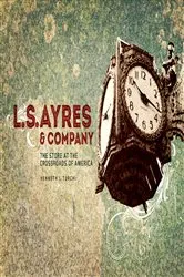 Book cover of L. S. Ayres and Company by Kenneth L. Turchi