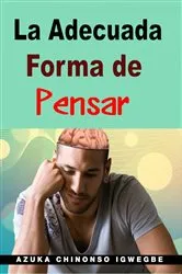 Book cover of La Adecuada Forma de Pensar by Azuka Chinonso Igwegbe