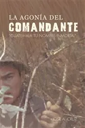 Book cover of La Agonía Del Comandante by José Cruz