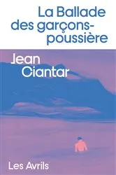 Book cover of La Ballade des garçons-poussière by Jean Ciantar