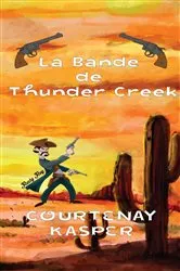 Book cover of La Bande de Thunder Creek by Courtenay Kasper