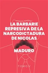 Book cover of La Barbarie Represiva de la Narcodictadura de Nicolás Maduro by Rodulfo Gonzalez
